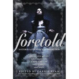 Foretold: 14 Stories of Prophecy and Prediction -- Carrie Ryan
